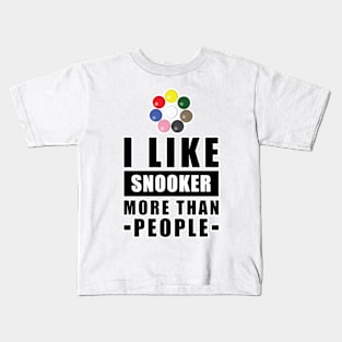 I Like Snooker More Than People - Funny Quote Kids T-Shirt